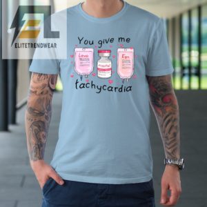 You Give Me Tachycardia Funny Icu Nurse Life Valentines Day Tshirt elitetrendwear 1 12