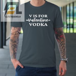 V Is For Valentine Vodka Valentines Day Drinking Single Tshirt elitetrendwear 1 3