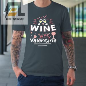 Wine Is My Valentine Valentines Day Funny Pajama Tshirt elitetrendwear 1 3