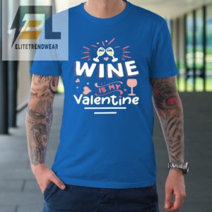 Wine Is My Valentine Valentines Day Funny Pajama Tshirt elitetrendwear 1 6