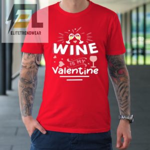 Wine Is My Valentine Valentines Day Funny Pajama Tshirt elitetrendwear 1 7