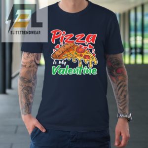 Funny Valentines Day Shirt Pizza Is My Valentine Tshirt elitetrendwear 1 1