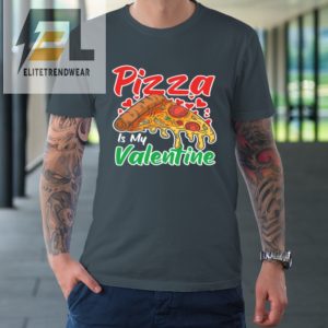 Funny Valentines Day Shirt Pizza Is My Valentine Tshirt elitetrendwear 1 3