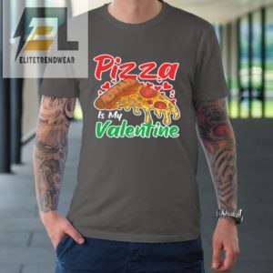 Funny Valentines Day Shirt Pizza Is My Valentine Tshirt elitetrendwear 1 5