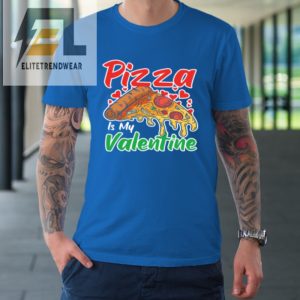 Funny Valentines Day Shirt Pizza Is My Valentine Tshirt elitetrendwear 1 6