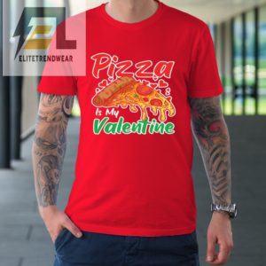 Funny Valentines Day Shirt Pizza Is My Valentine Tshirt elitetrendwear 1 7