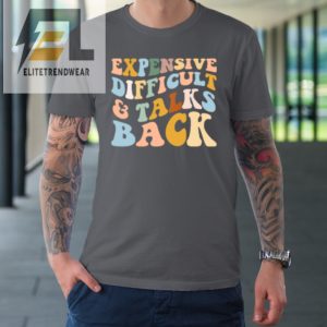 Expensive Difficult And Talks Back Mothers Day Mom Life Tshirt elitetrendwear 1 5