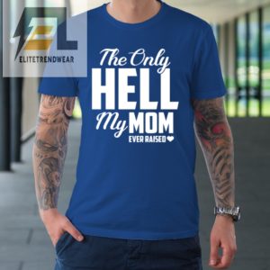 The Only Hell My Mama Ever Raised Mothers Day Son Daughter Tshirt elitetrendwear 1 6