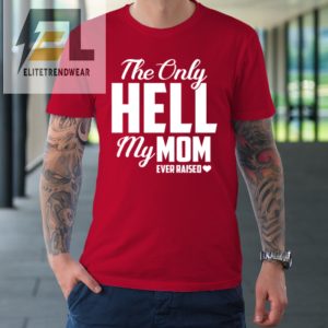 The Only Hell My Mama Ever Raised Mothers Day Son Daughter Tshirt elitetrendwear 1 7