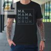 Ma Mama Mom Bruh Mother Mommy Tshirt elitetrendwear 1