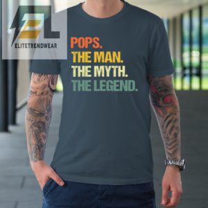 Pops The Man The Myth The Legend Fathers Day Tshirt elitetrendwear 1 3