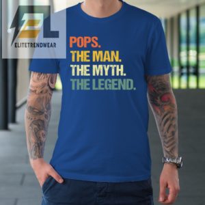 Pops The Man The Myth The Legend Fathers Day Tshirt elitetrendwear 1 6