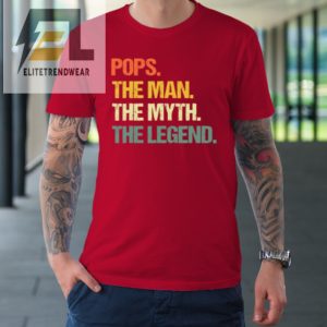 Pops The Man The Myth The Legend Fathers Day Tshirt elitetrendwear 1 7