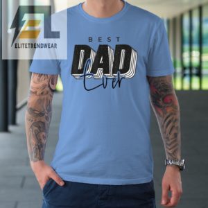 Father Day Best Dad Ever From Daughter Son Tshirt elitetrendwear 1 6