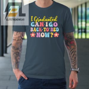 I Graduated Can I Go Back To Bed Now Graduation Tshirt elitetrendwear 1 3