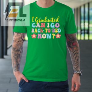 I Graduated Can I Go Back To Bed Now Graduation Tshirt elitetrendwear 1 4