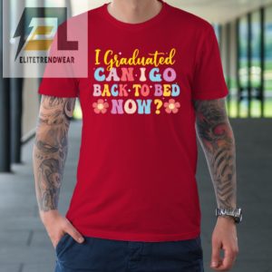 I Graduated Can I Go Back To Bed Now Graduation Tshirt elitetrendwear 1 7