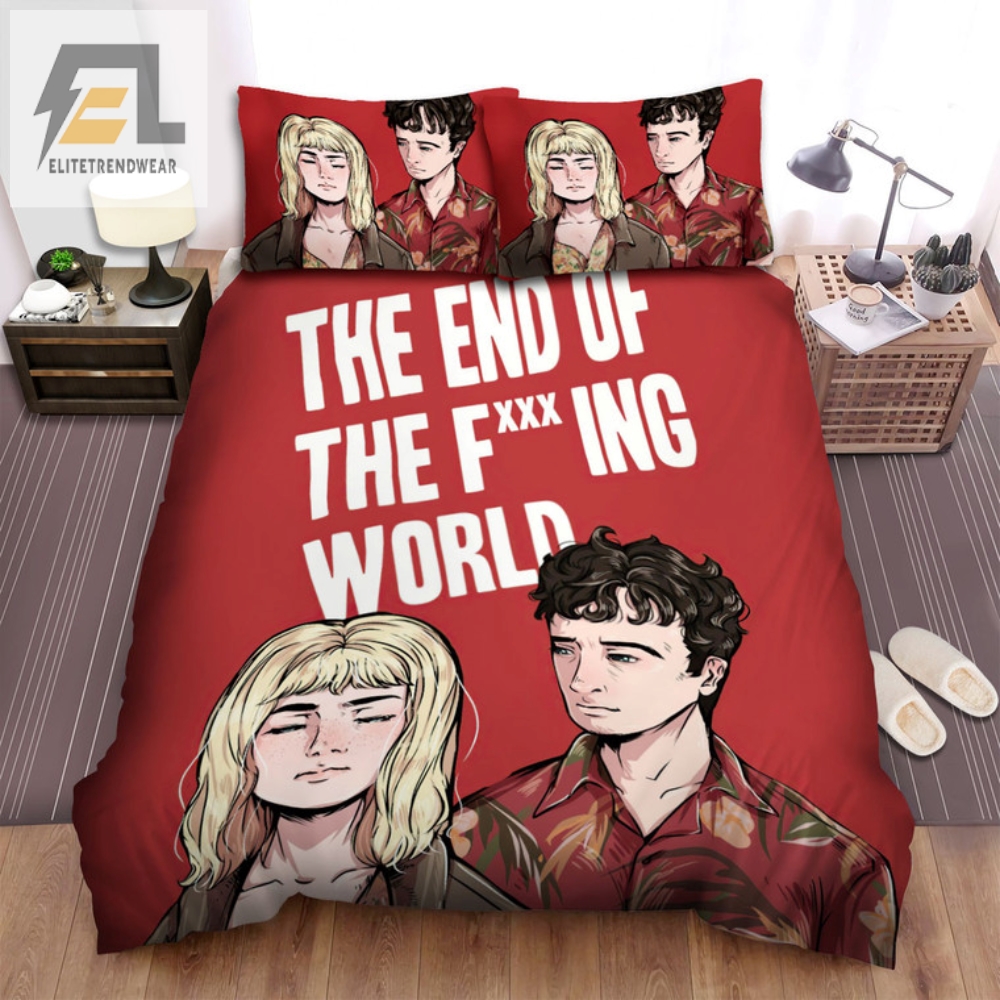 Sleep In Style With The End Of The Fing World Bedding